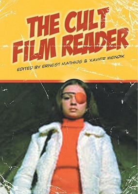 The Cult Film Reader by Ernest Mathijs, Xavier Mendik