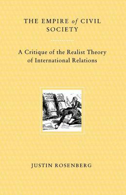 Empire of Civil Society: A Critique of the Realist Theory of International Relations by Justin Rosenberg