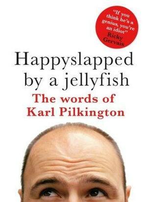 Happyslapped By A Jellyfish by Karl Pilkington, Karl Pilkington