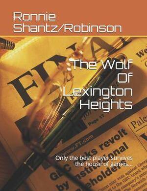 The Wolf Of Lexington Heights: Only the best player survives the house of games... by Ronnie Robinson