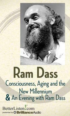 Consciousness, Aging and the New Millennium & an Evening with Ram Dass by Ram Dass