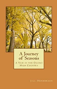 A Journey of Seasons: A Year in the Ozarks High Country by Jill Henderson