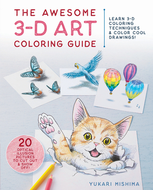 The Awesome 3-D Art Coloring Guide: Learn 3-D Coloring Techniques & Color Cool Drawings! by Yukari Mishima