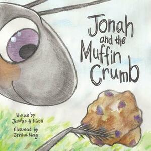 Jonah And The Muffin Crumb by Jennifer A. Nixon