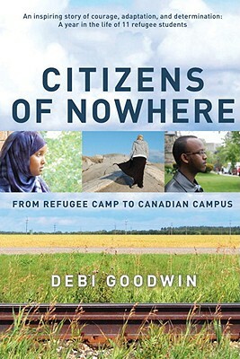 Citizens of Nowhere: From Refugee Camp to Canadian Campus by Debi Goodwin