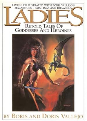 Ladies: Retold Tales of Goddesses and Heroines by Boris Vallejo