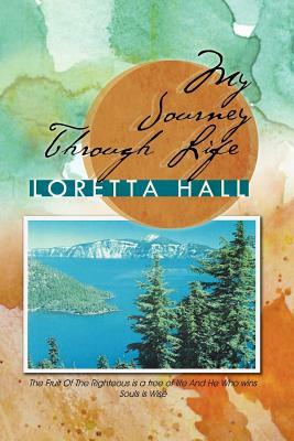 My Journey Through Life by Loretta Hall