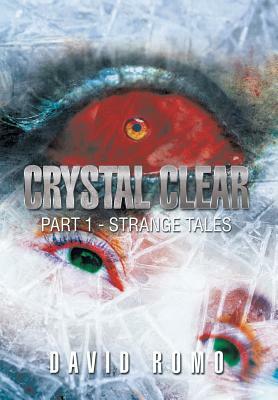 Crystal Clear: Part 1 - Strange Tales by David Romo