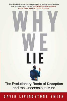 Why We Lie: The Evolutionary Roots of Deception and the Unconscious Mind by David Smith