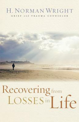 Recovering from Losses in Life by H. Norman Wright