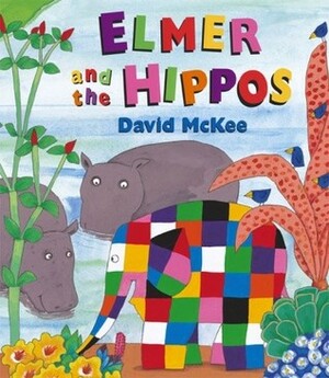 Elmer and the Hippos by David McKee