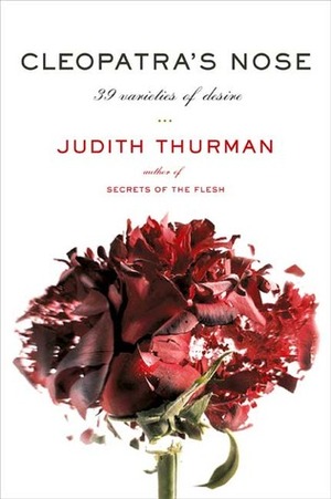 Cleopatra's Nose: 39 Varieties of Desire by Judith Thurman