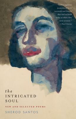 The Intricated Soul: New and Selected Poems by Sherod Santos