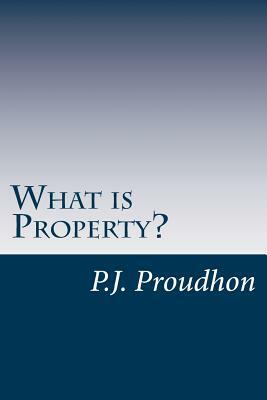 What is Property? by P. J. Proudhon