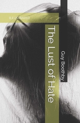 The Lust of Hate Illustrated by Guy Newell Boothby