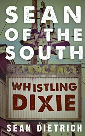 Sean of the South: Whistling Dixie by Sean Dietrich