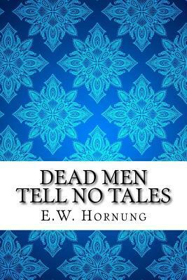 Dead Men Tell No Tales by E.W. Hornung