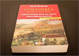 Colombia. Una nación a pesar de sí misma. Nuestra historia desde los tiempos precolombinos hasta hoy. by David Bushnell