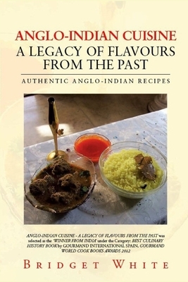 Anglo-Indian Cuisine - A Legacy of Flavours from the Past by Bridget White