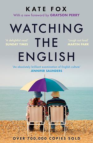 Watching the English: The Hidden Rules of English Behaviour by Kate Fox, Kate Fox