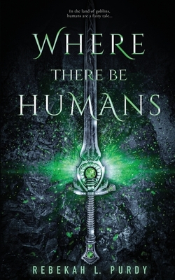 Where There Be Humans by Rebekah L. Purdy