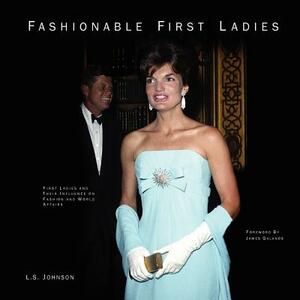 Fashionable First Ladies by L. S. Johnson