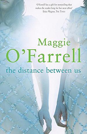 The Distance Between Us. Maggie O'Farrell by Maggie O'Farrell by Maggie O'Farrell, Maggie O'Farrell