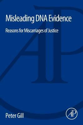 Misleading DNA Evidence: Reasons for Miscarriages of Justice by Peter Gill