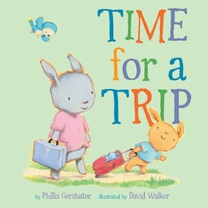 Time for a Trip by Phillis Gershator