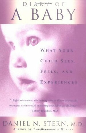 Diary Of A Baby: What Your Child Sees, Feels, And Experiences by Daniel N. Stern