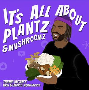 It's All About Plantz & Mushroomz by Todd Anderson