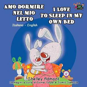 Amo dormire nel mio letto I Love to Sleep in My Own Bed: Italian English Bilingual Edition by Kidkiddos Books, Shelley Admont