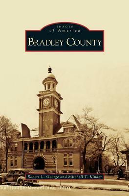 Bradley County by Robert L. George, Mitchell T. Kinder
