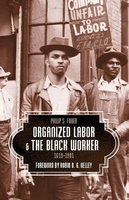 Organized Labor and the Black Worker, 1619-1981 by Philip S. Foner