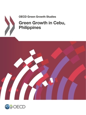 OECD Green Growth Studies Green Growth in Cebu, Philippines by Oecd