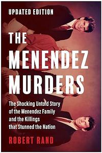 The Menendez Murders, Updated Edition: The Shocking Untold Story of the Menendez Family and the Killings that Stunned the Nation by Robert Rand