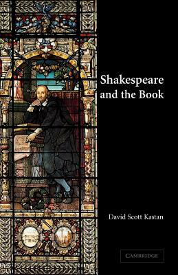 Shakespeare and the Book by David Scott Kastan