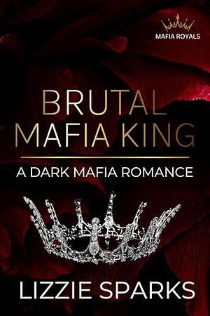 Brutal Mafia King by Lizzie Sparks, Lizzie Sparks