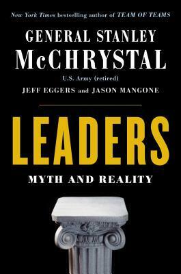 Leaders: Lessons from Twelve of the Greatest Figures in World History by Jeff Eggers, Stanley McChrystal