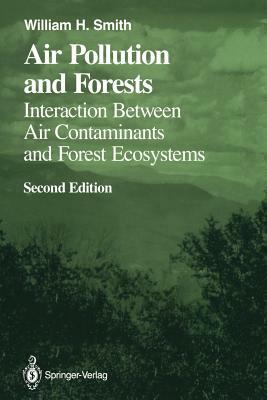 Air Pollution and Forests: Interactions Between Air Contaminants and Forest Ecosystems by William H. Smith