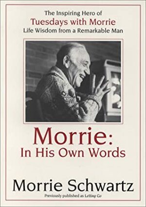 Morrie: In His Own Words by Morrie Schwartz, Paul Solman