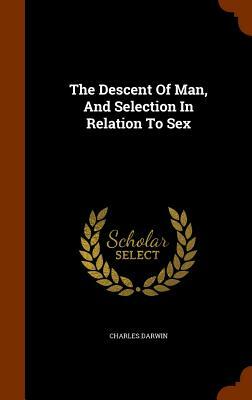 The Descent of Man, and Selection in Relation to Sex by Charles Darwin