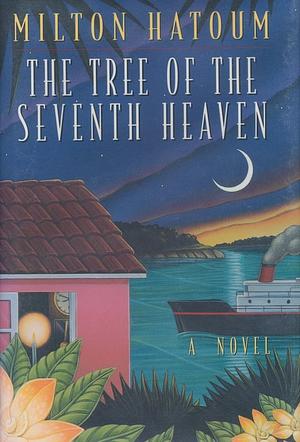 The Tree of the Seventh Heaven by Milton Hatoum