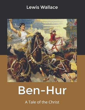 Ben-Hur: A Tale of the Christ by Lew Wallace