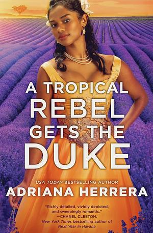A Tropical Rebel Gets the Duke by Adriana Herrera