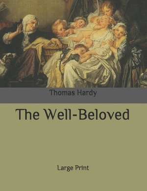 The Well-Beloved: Large Print by Thomas Hardy