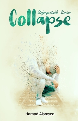 Collapse: Unforgettable Stories by Hamad Alsrayea