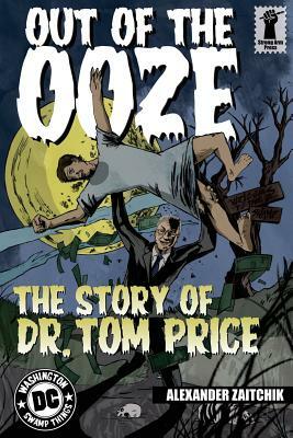 Out of the Ooze: The Story of Dr. Tom Price by Alexander Zaitchik