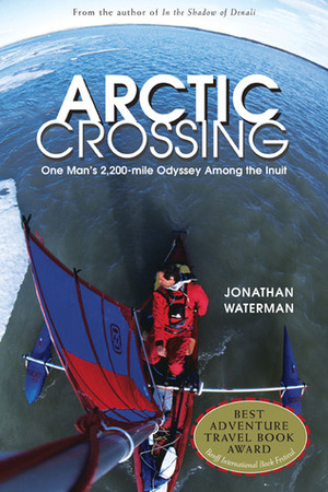 Arctic Crossing: One Man's 2,000-Mile Odyssey Among the Inuit by Jonathan Waterman