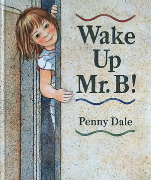 Wake Up Mr. B! by Penny Dale